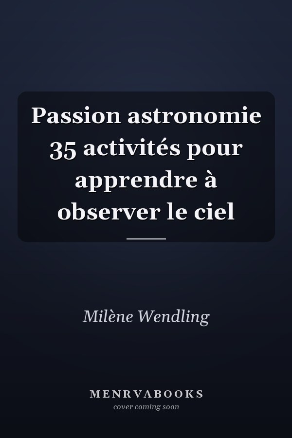 Passion astronomie 35 activités pour apprendre à observer le ciel