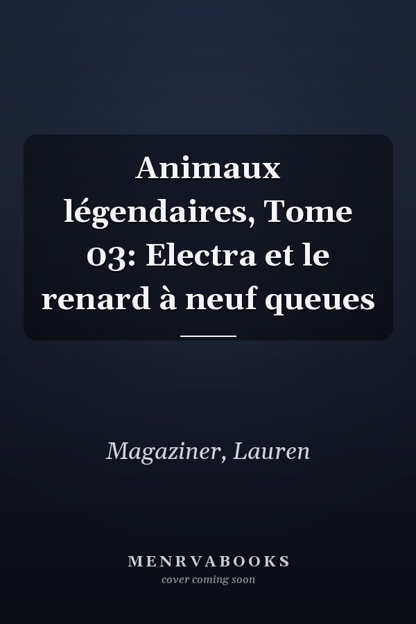 Animaux légendaires, Tome 03: Electra et le renard à neuf queues