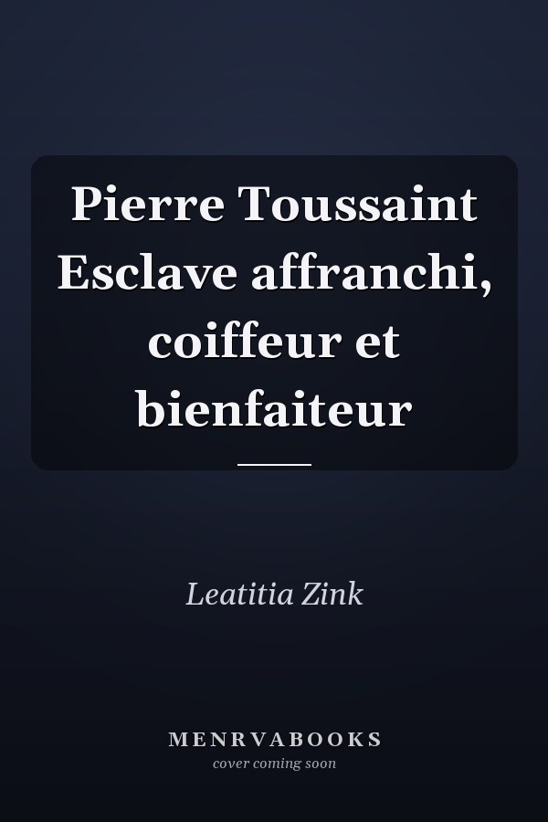 Pierre Toussaint Esclave affranchi, coiffeur et bienfaiteur