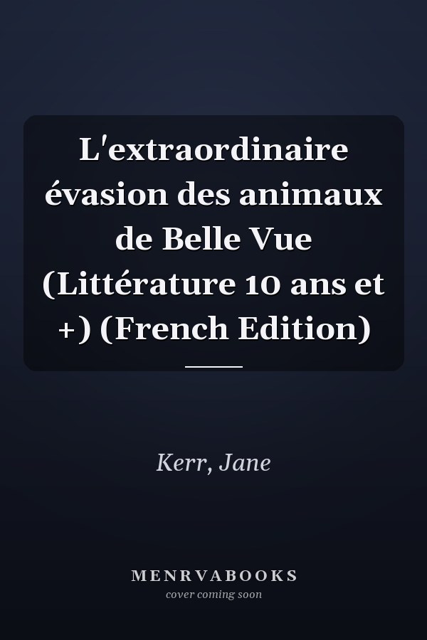 L'extraordinaire évasion des animaux de Belle Vue (Littérature 10 ans et +) (French Edition)