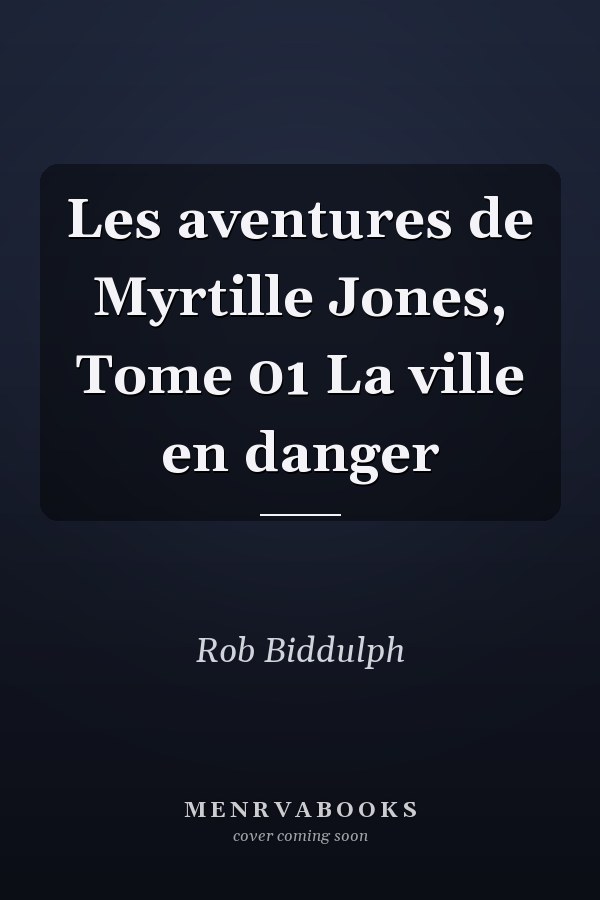 Les aventures de Myrtille Jones, Tome 01 La ville en danger