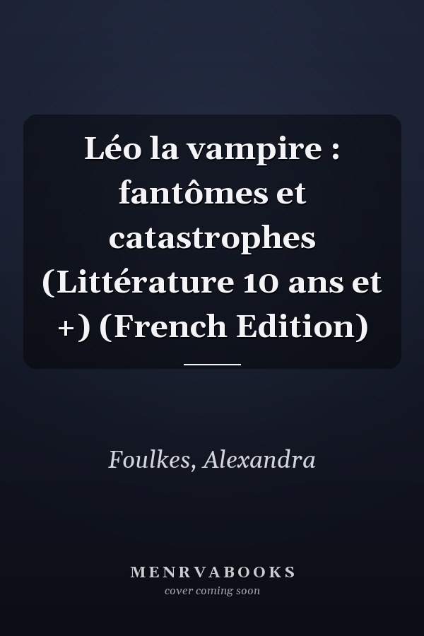 Léo la vampire : fantômes et catastrophes (Littérature 10 ans et +) (French Edition)