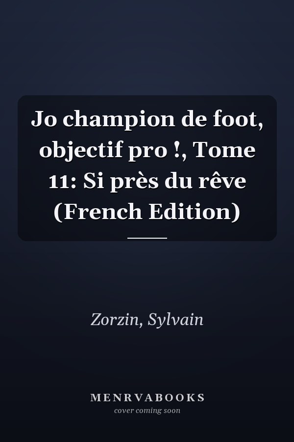 Jo champion de foot, objectif pro !, Tome 11: Si près du rêve (French Edition)