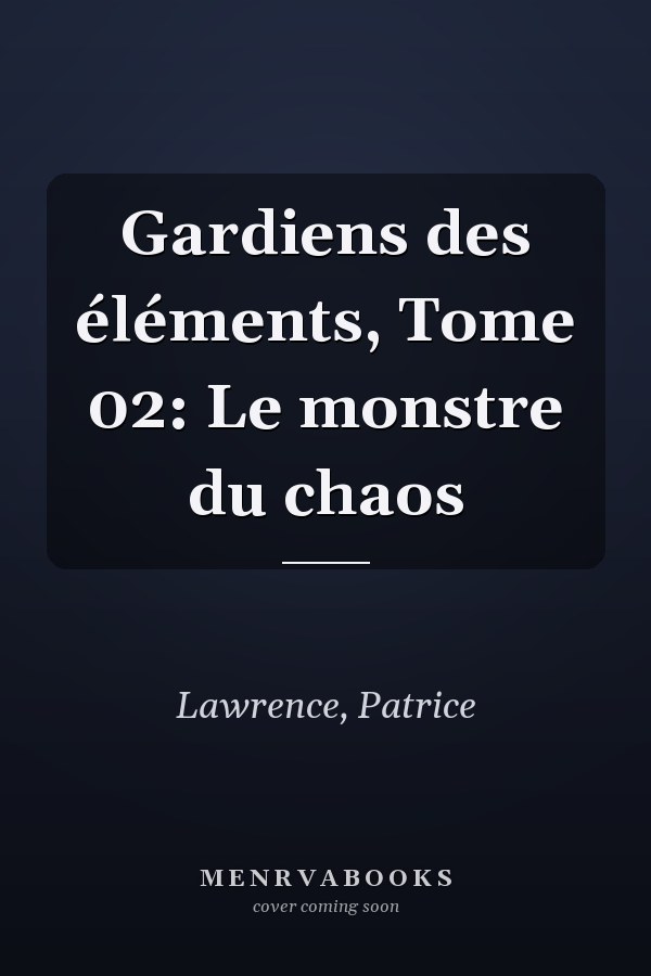 Gardiens des éléments, Tome 02: Le monstre du chaos