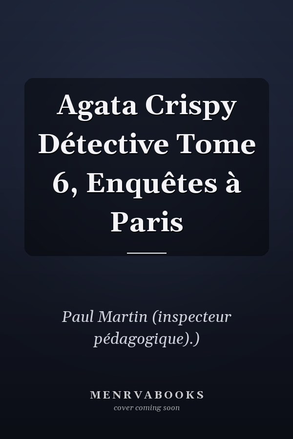 Agata Crispy Détective Tome 6, Enquêtes à Paris