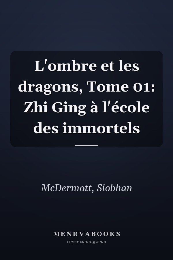 L'ombre et les dragons, Tome 01: Zhi Ging à l'école des immortels