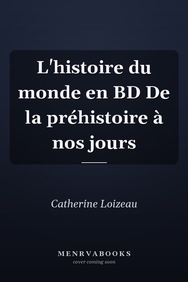 L'histoire du monde en BD De la préhistoire à nos jours