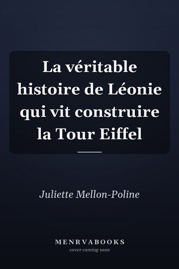 La véritable histoire de Léonie qui vit construire la Tour Eiffel