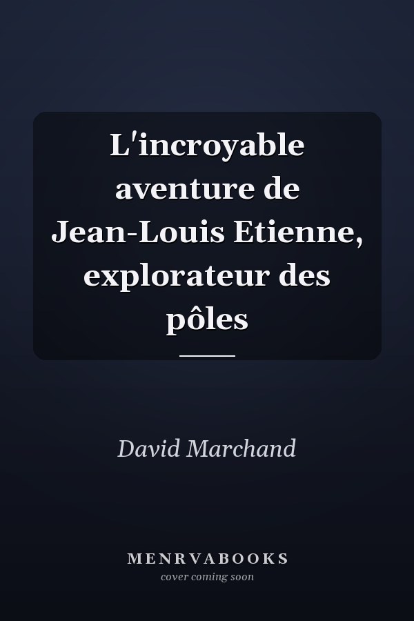 L'incroyable aventure de Jean-Louis Etienne, explorateur des pôles