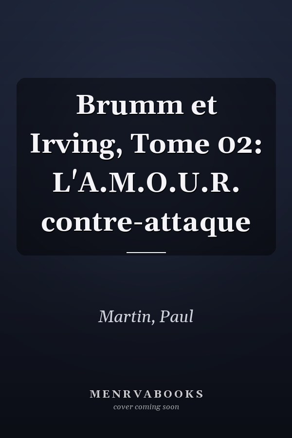 Brumm et Irving, Tome 02: L'A.M.O.U.R. contre-attaque