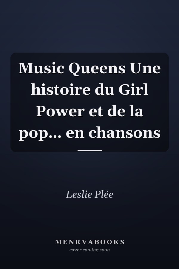Music Queens Une histoire du Girl Power et de la pop... en chansons