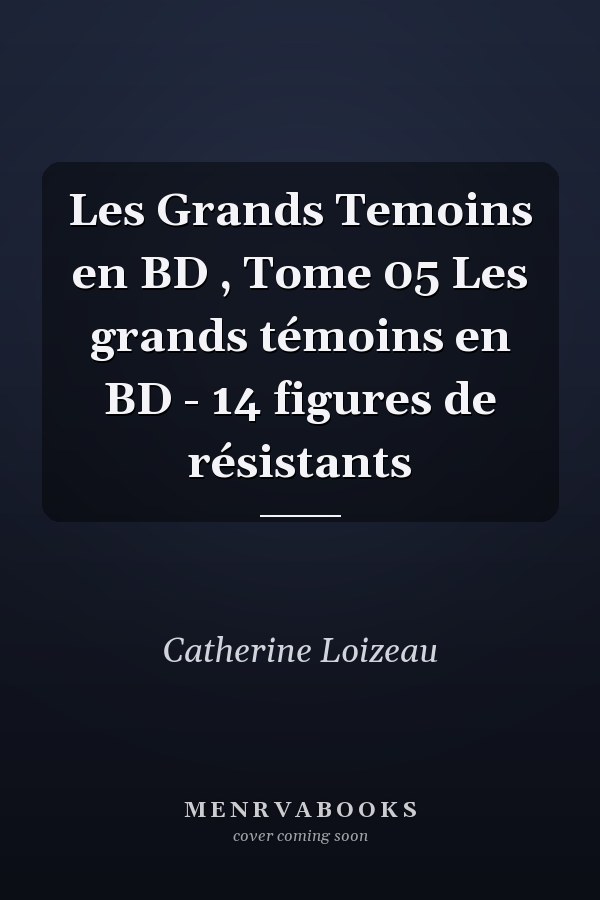 Les Grands Temoins en BD , Tome 05 Les grands témoins en BD - 14 figures de résistants