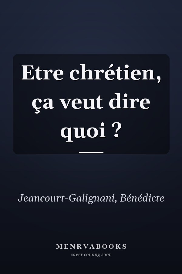 Etre chrétien, ça veut dire quoi ?