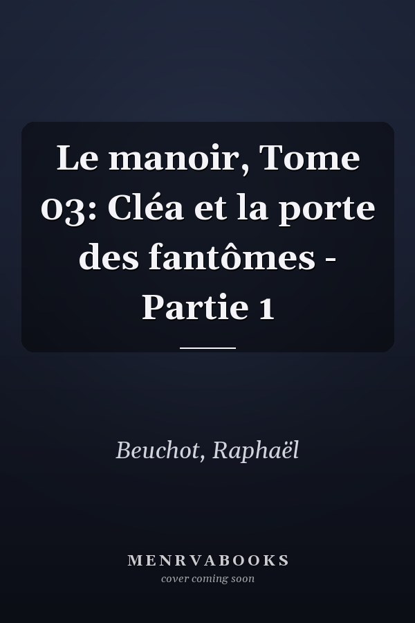 Le manoir, Tome 03: Cléa et la porte des fantômes - Partie 1