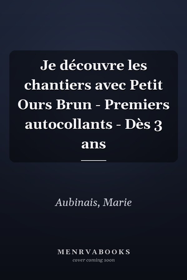 Je découvre les chantiers avec Petit Ours Brun - Premiers autocollants - Dès 3 ans