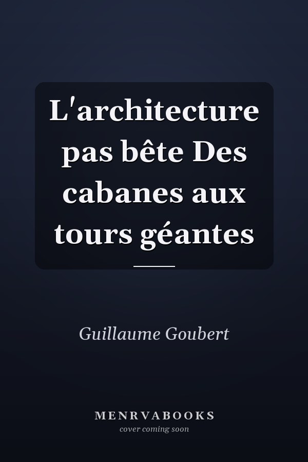 L'architecture pas bête Des cabanes aux tours géantes