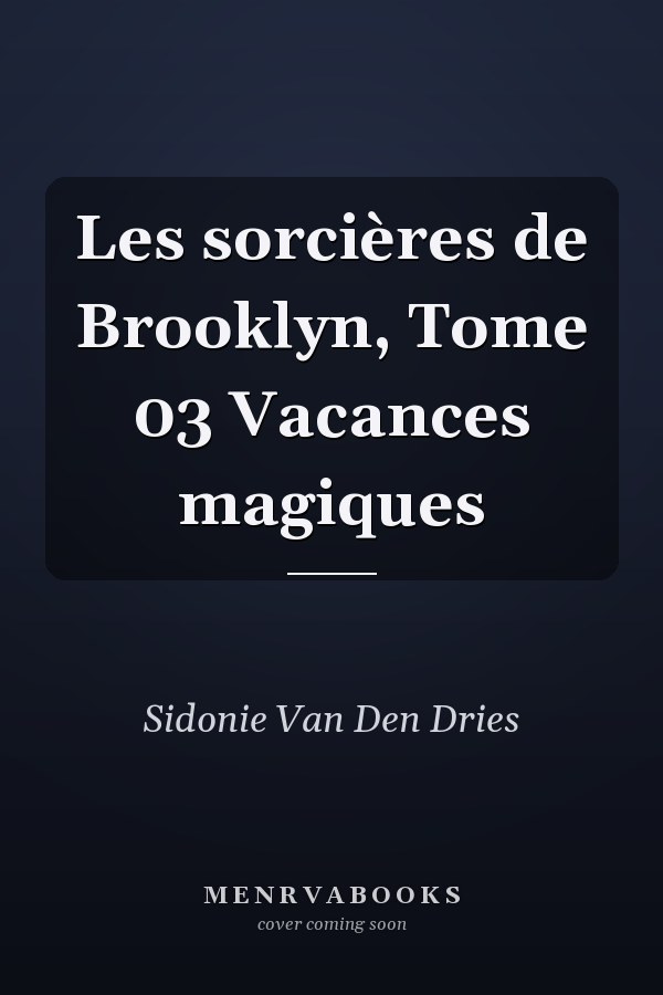 Les sorcières de Brooklyn, Tome 03 Vacances magiques