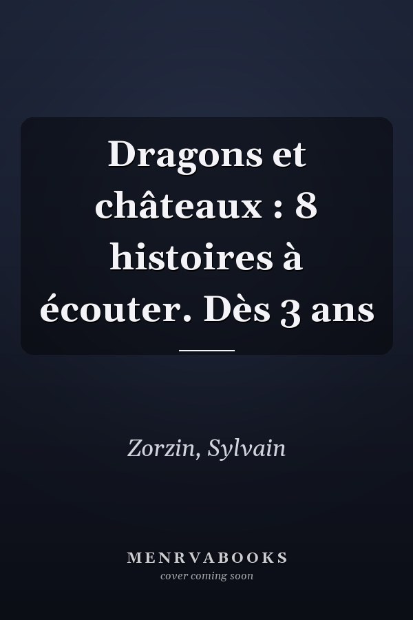 Dragons et châteaux : 8 histoires à écouter. Dès 3 ans