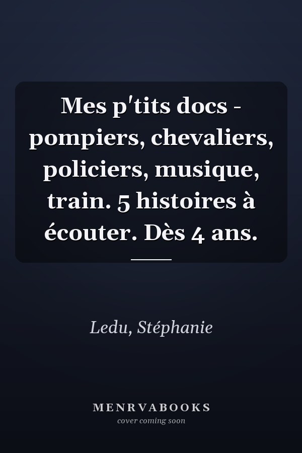 Mes p'tits docs - pompiers, chevaliers, policiers, musique, train. 5 histoires à écouter. Dès 4 ans.