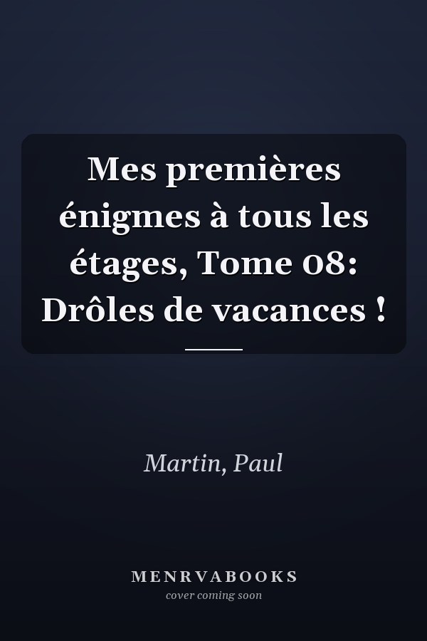 Mes premières énigmes à tous les étages, Tome 08: Drôles de vacances !