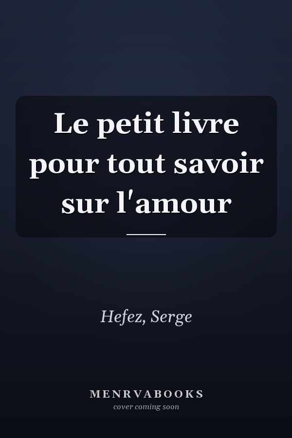 Le petit livre pour tout savoir sur l'amour