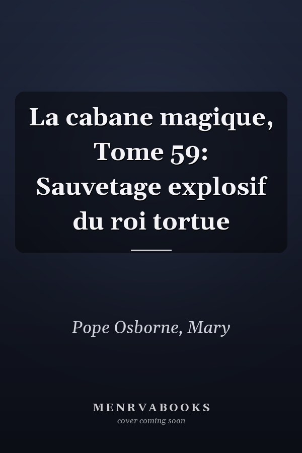 La cabane magique, Tome 59: Sauvetage explosif du roi tortue