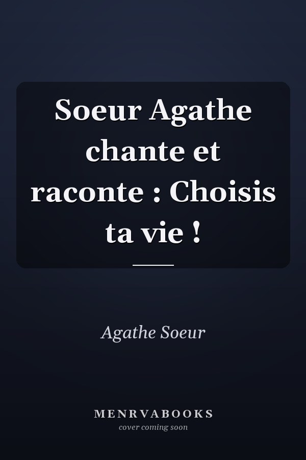 Soeur Agathe chante et raconte : Choisis ta vie !