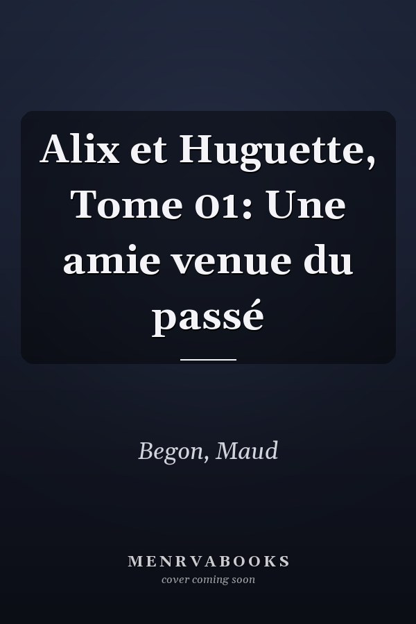 Alix et Huguette, Tome 01: Une amie venue du passé