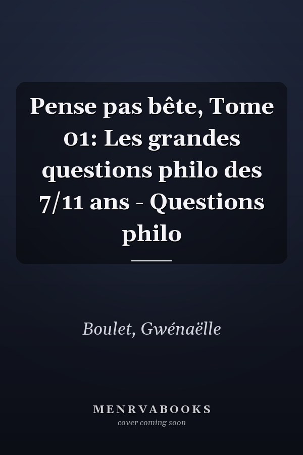 Pense pas bête, Tome 01: Les grandes questions philo des 7/11 ans - Questions philo