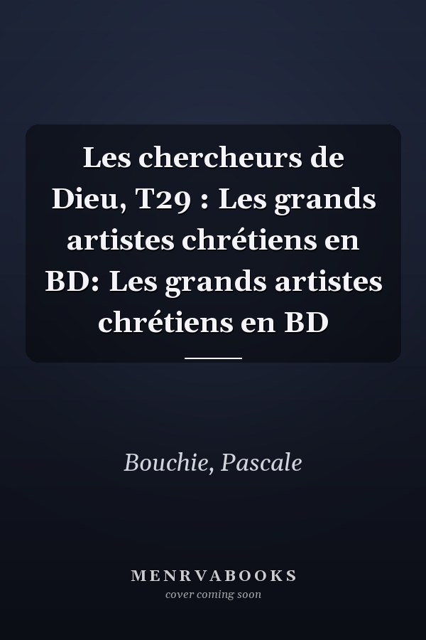 Les chercheurs de Dieu, T29 : Les grands artistes chrétiens en BD: Les grands artistes chrétiens en BD