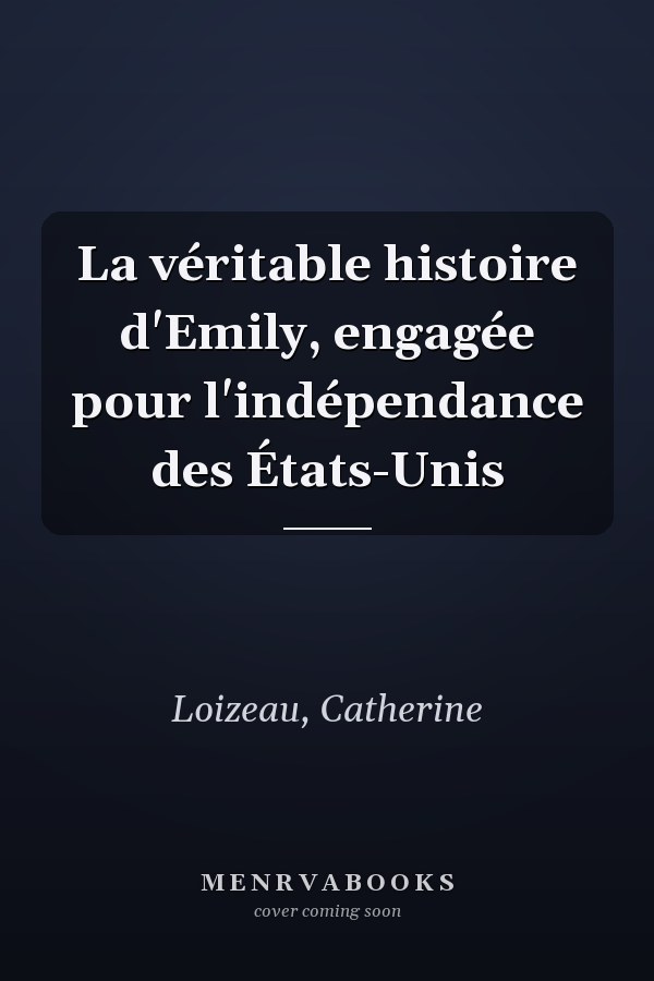 La véritable histoire d'Emily, engagée pour l'indépendance des États-Unis