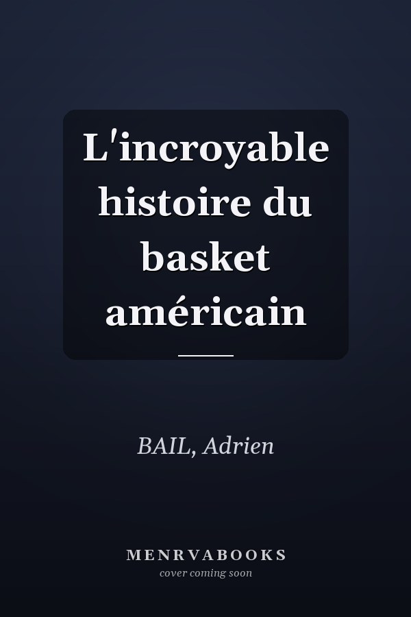 L'incroyable histoire du basket américain