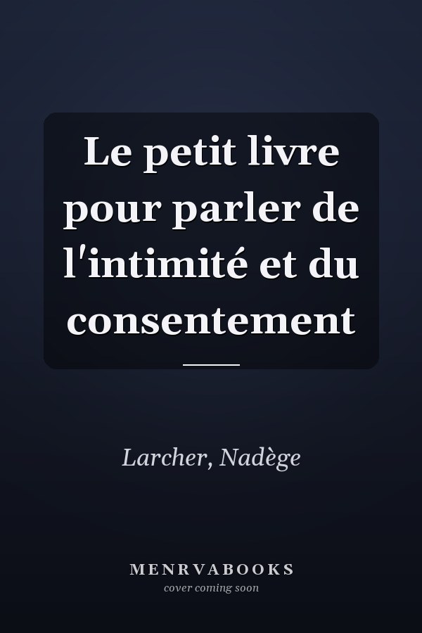 Le petit livre pour parler de l'intimité et du consentement