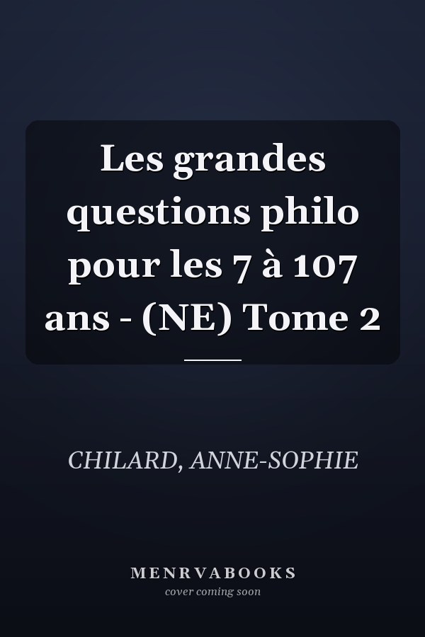 Les grandes questions philo pour les 7 à 107 ans - (NE) Tome 2