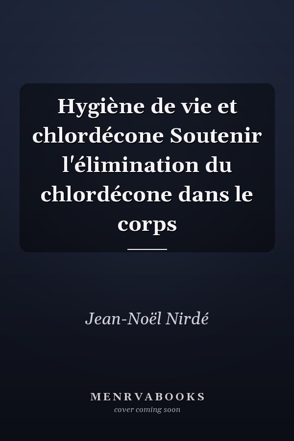 Hygiène de vie et chlordécone Soutenir l'élimination du chlordécone dans le corps