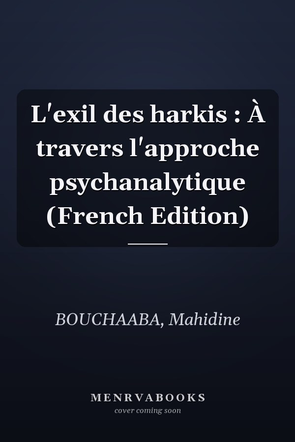 L'exil des harkis : À travers l'approche psychanalytique (French Edition)