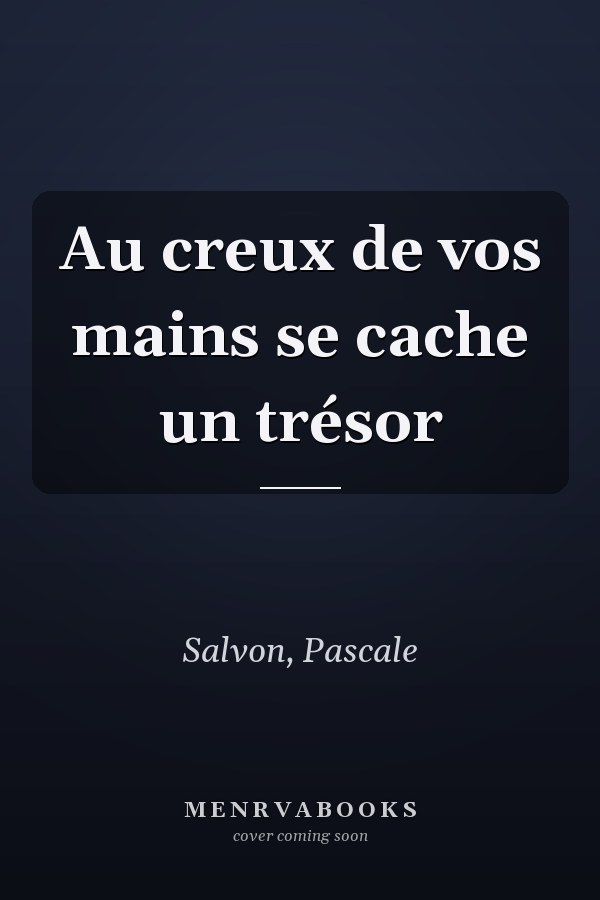 Au creux de vos mains se cache un trésor