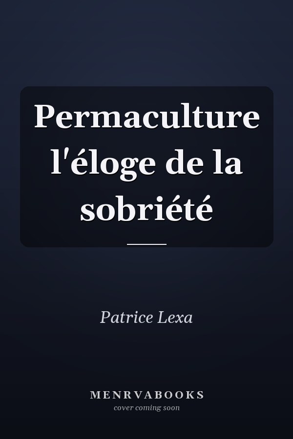 Permaculture l'éloge de la sobriété