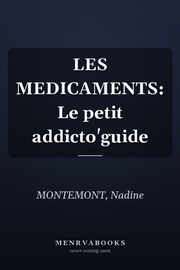 LES MEDICAMENTS: Le petit addicto'guide