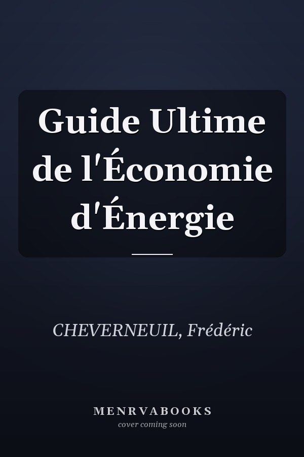 Guide Ultime de l'Économie d'Énergie