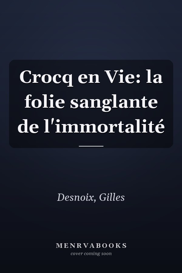 Crocq en Vie: la folie sanglante de l'immortalité