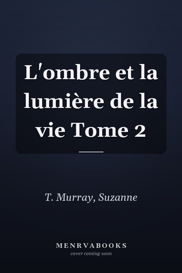 L'ombre et la lumière de la vie Tome 2