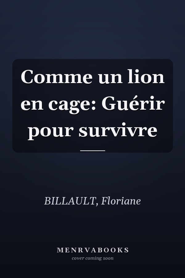 Comme un lion en cage: Guérir pour survivre