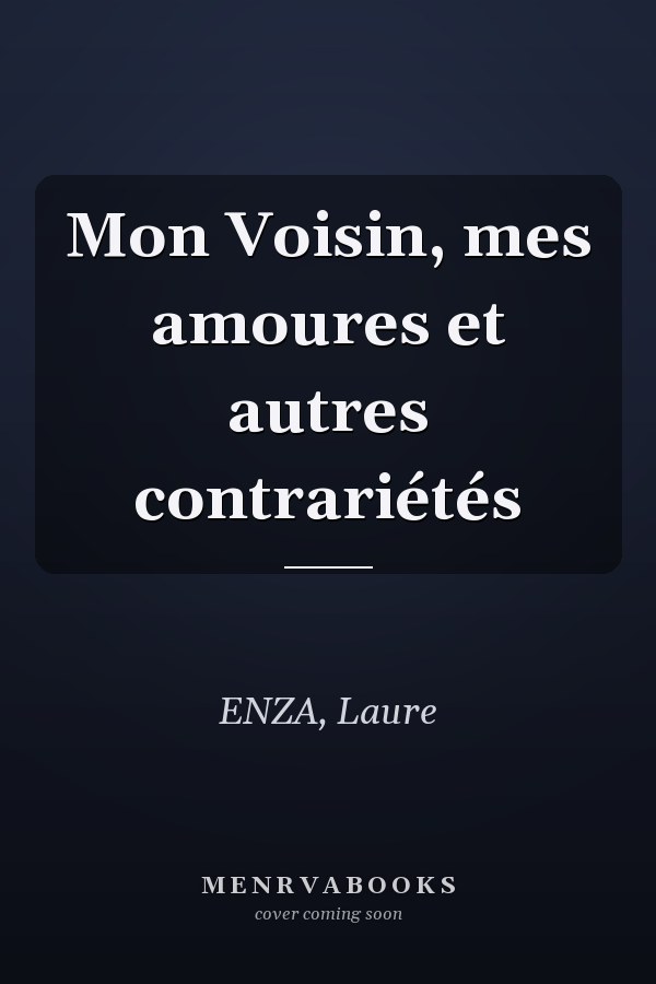 Mon Voisin, mes amoures et autres contrariétés