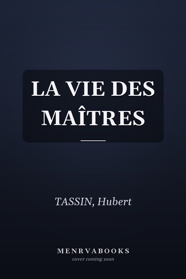 LA VIE DES MAÎTRES