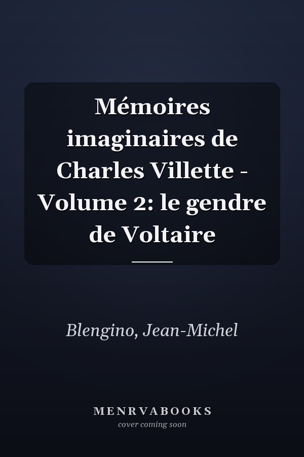 Mémoires imaginaires de Charles Villette - Volume 2: le gendre de Voltaire