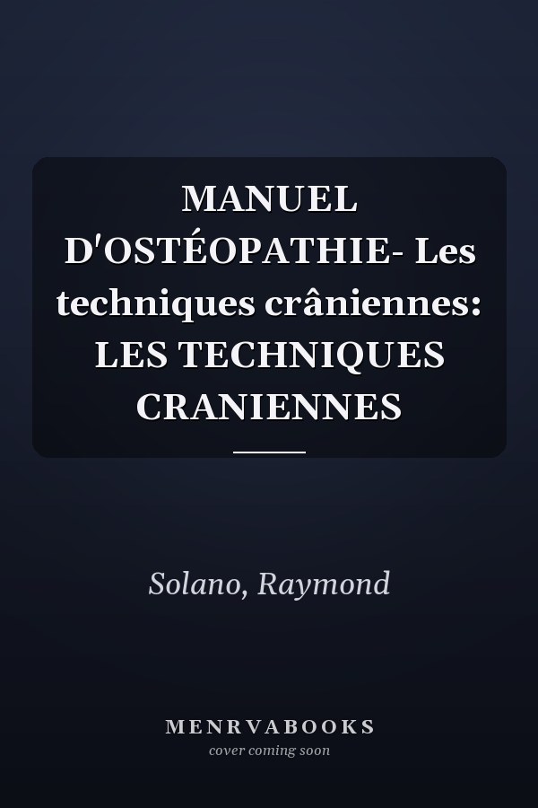 MANUEL D'OSTÉOPATHIE- Les techniques crâniennes: LES TECHNIQUES CRANIENNES