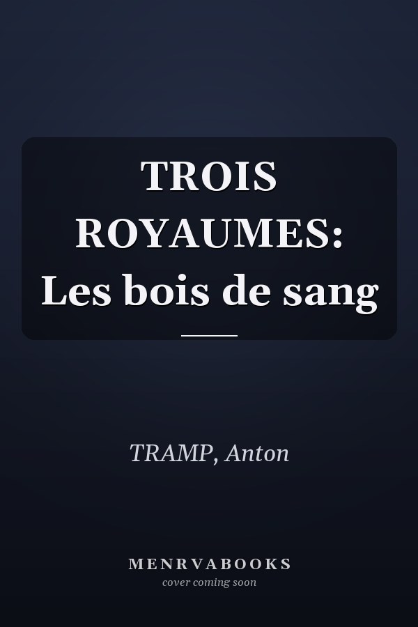 TROIS ROYAUMES: Les bois de sang