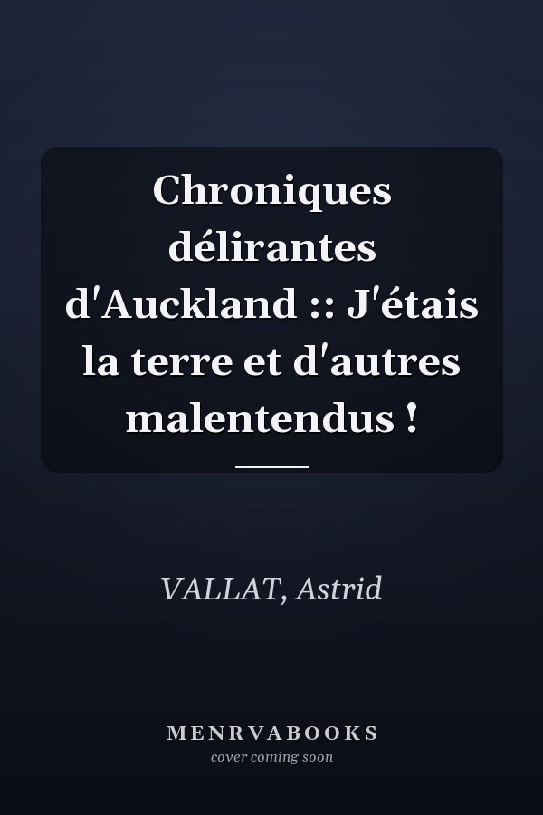 Chroniques délirantes d'Auckland :: J'étais la terre et d'autres malentendus !