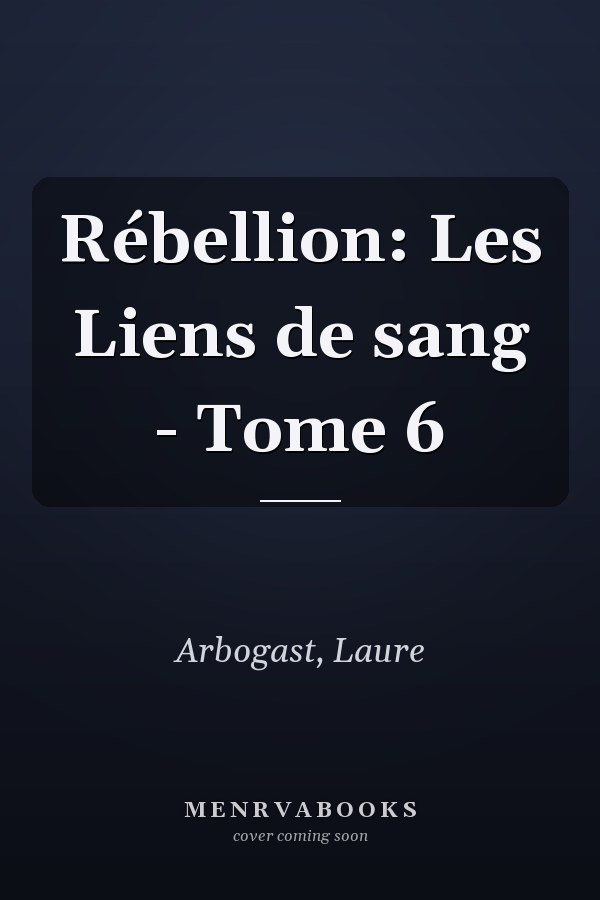 Rébellion: Les Liens de sang - Tome 6